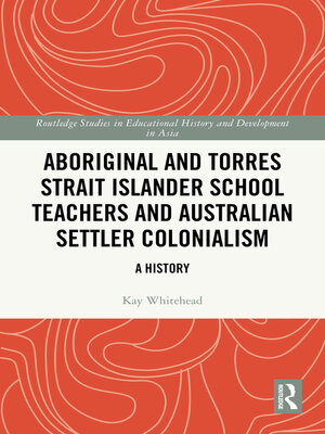cover image of Aboriginal and Torres Strait Islander School Teachers and Australian Settler Colonialism